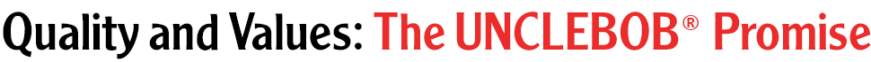 Quality and Values The UNCLEBOB® Promise